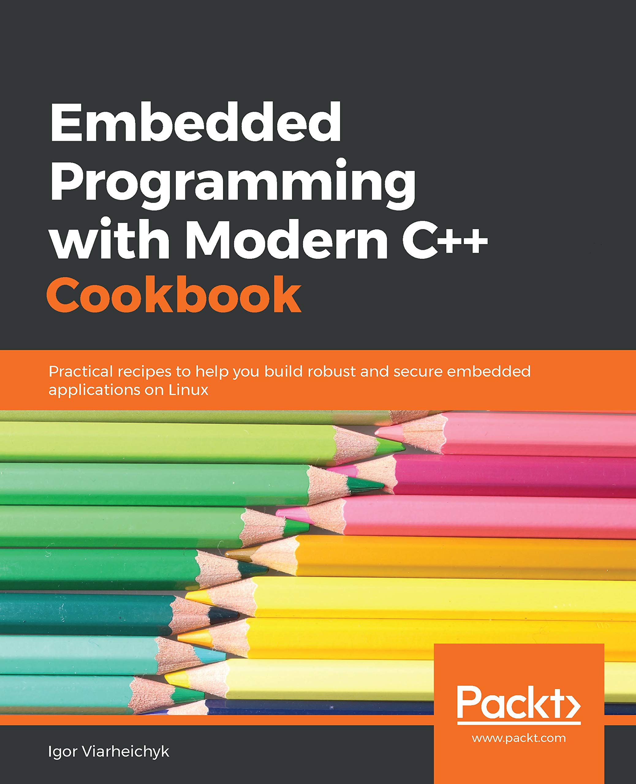 Embedded Programming with Modern C++ Cookbook: Practical recipes to help you build robust and secure embedded applications on Linux (Kindle Edition)