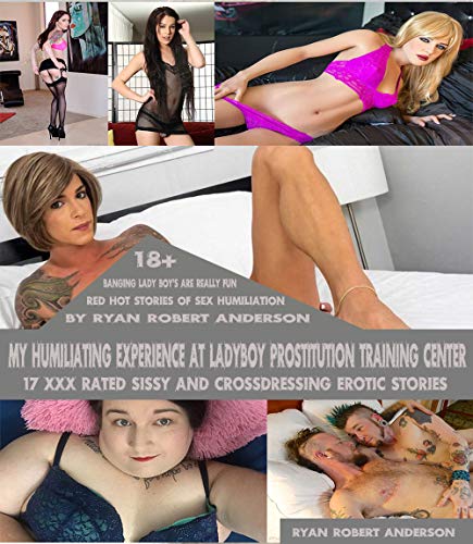My Humilating Experience At Ladyboy Prostitute Training Center: 17 XXX Rated Sissy and Crossdressing Erotic Stories