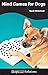 Mind Games for Dogs - Dogwise Solutions