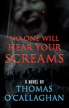 No One Will Hear Your Screams by Thomas O'Callaghan