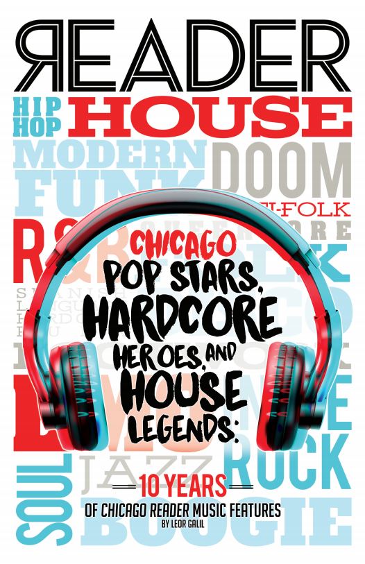 Pop Stars, Hardcore Heroes, and House Legends: 10 Years of Chicago Reader Music Features (Best of Chicago Reader, #1)