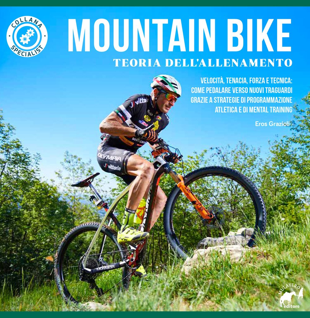 Mountain bike. Teoria dell'allenamento. Velocità, tenacia, forza e tecnica: come pedalare verso nuovi traguardi grazie a strategie di programmazione atletica e di mental training (Paperback)