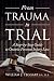 From Trauma to Trial by William James Teggart From Trauma to Trial by William James Teggart