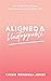 Aligned and Unstoppable: How to Align with Your Dreams, Clear Away Fears and Call in What's Next