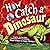 How to Catch a Dinosaur