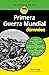 La Primera Guerra Mundial para Dummies (Spanish Edition)