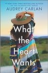 What the Heart Wants by Audrey Carlan