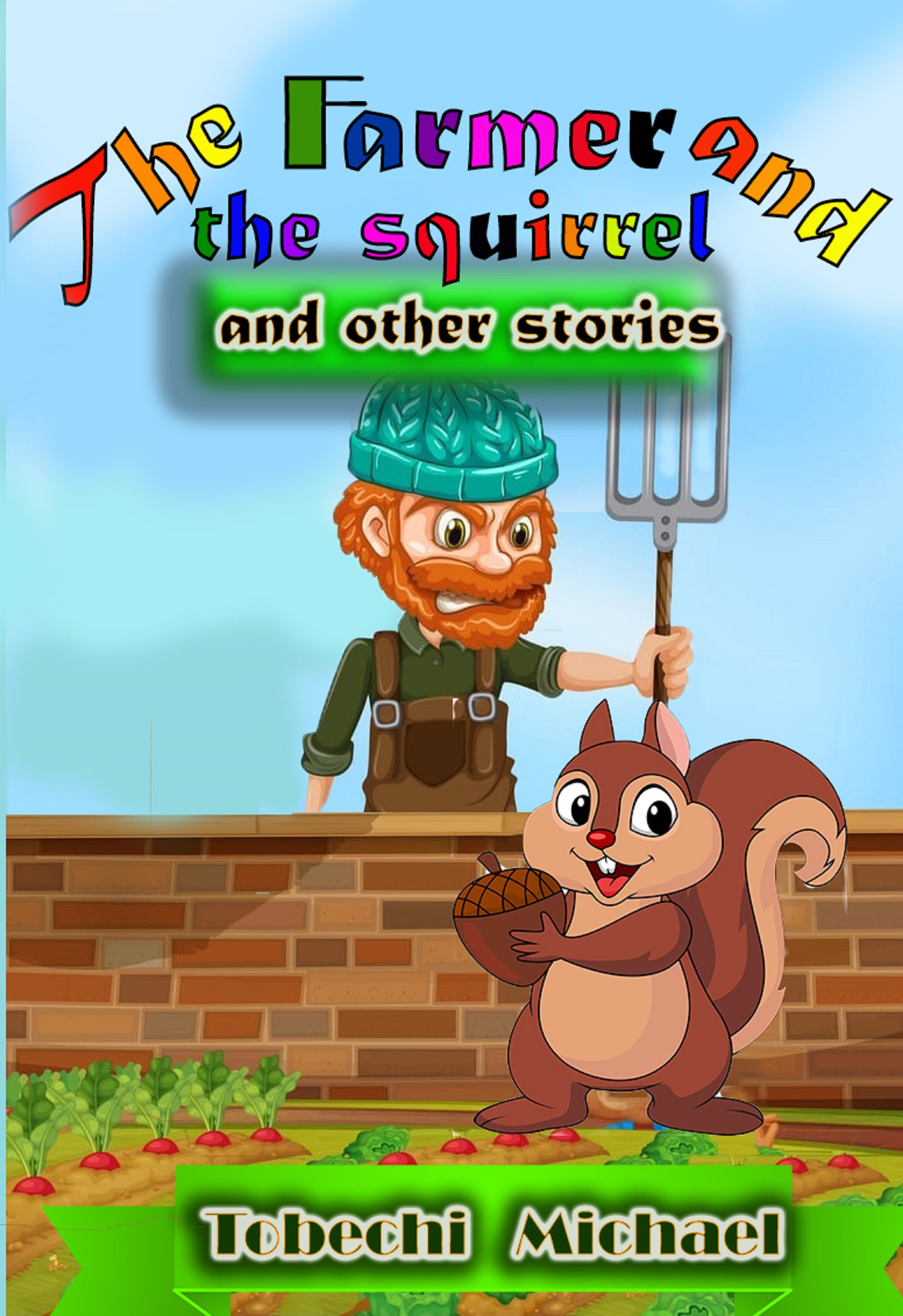 The Farmer and the Squirrel and Other Stories (Tobechi Michael Kiddies, Book 2)