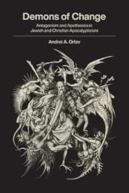 Demons of Change: Antagonism and Apotheosis in Jewish and Christian Apocalypticism