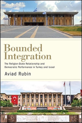 Bounded Integration: The Religion-State Relationship and Democratic Performance in Turkey and Israel (Comparative Politics)