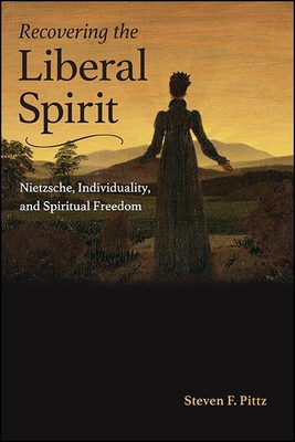 Recovering the Liberal Spirit: Nietzsche, Individuality, and Spiritual Freedom (Hardcover)