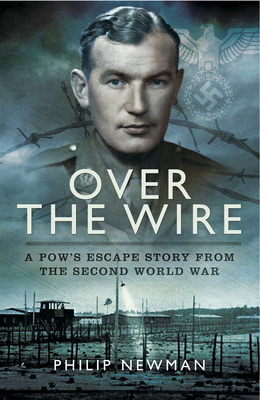 Over the Wire: A Pow's Escape Story from the Second World War