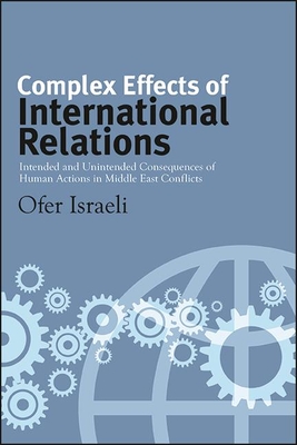 Complex Effects of International Relations: Intended and Unintended Consequences of Human Actions in Middle East Conflicts (James N Rosenau Global Politcs)