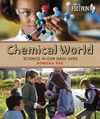 Chemical World: Science in Our Daily Lives (Orca Footprints, 17)
