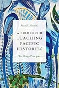 A Primer for Teaching Pacific Histories: Ten Design Principles