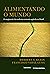 Alimentando o mundo: o surgimento da moderna economia agrícola no Brasil (Portuguese Edition)