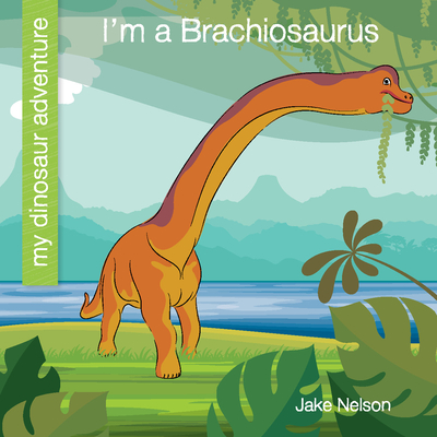 I'm a Brachiosaurus (My Early Library: My Dinosaur Adventure)