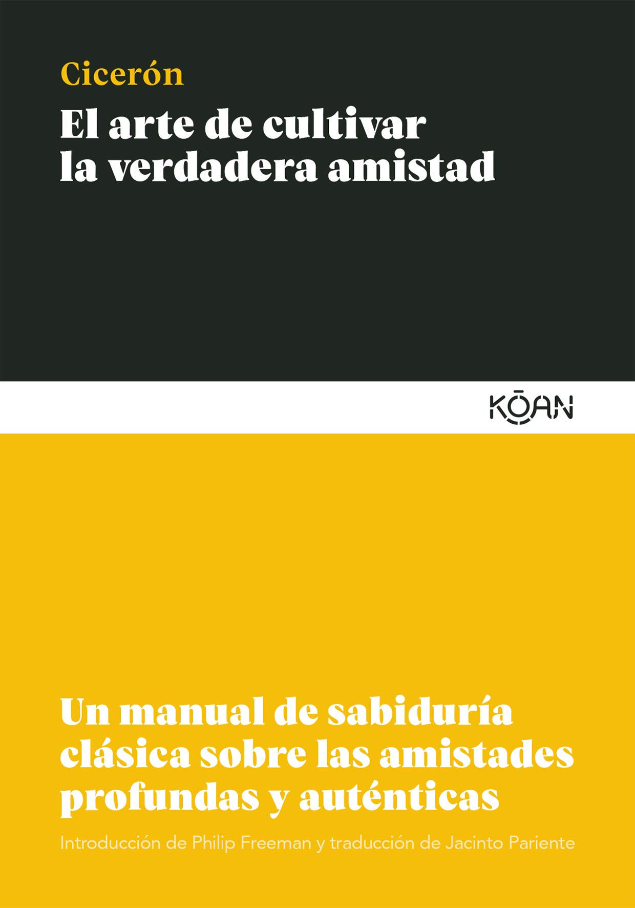 El arte de cultivar la verdadera amistad: Un manual de sabiduría clásica sobre las amistades profundas y auténticas (Spanish Edition)