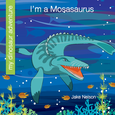 I'm a Mosasaurus (My Early Library: My Dinosaur Adventure)