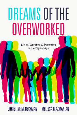 Dreams of the Overworked: Living, Working, and Parenting in the Digital Age (Kindle Edition)