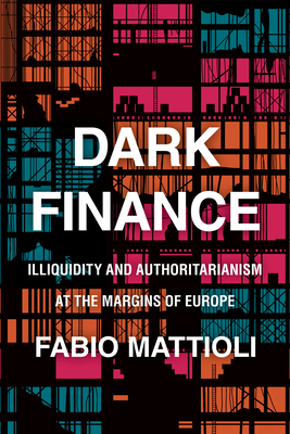 Dark Finance: Illiquidity and Authoritarianism at the Margins of Europe (Hardcover)
