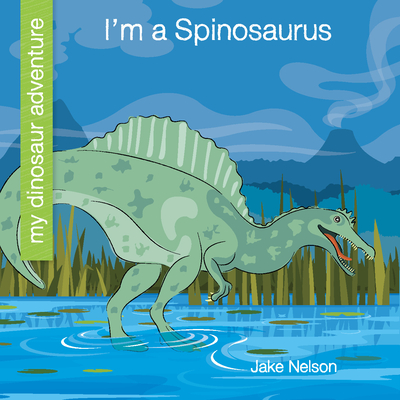 I'm a Spinosaurus (My Early Library: My Dinosaur Adventure)