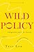 Wild Policy: Indigeneity and the Unruly Logics of Intervention (Anthropology of Policy)