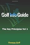 Golf Info Guide: The Key Principles Vol 1 Golf Info Guide: The Key Principles Vol 1