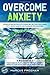 OVERCOME ANXIETY: Improve S...