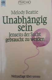 Unabhängig sein - Jenseits der Sucht, gebraucht zu werden