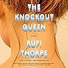 The Knockout Queen by Rufi Thorpe