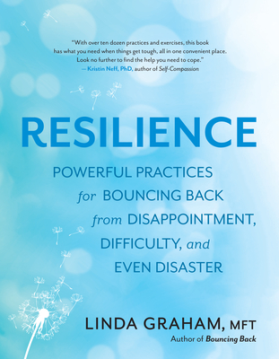 resilience powerful practices for bouncing back from disappointment difficulty and even disaster by linda graham resilience powerful practices for bouncing back from disappointment difficulty and even disaster by linda graham