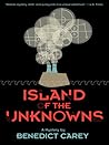 Island of the Unknowns by Benedict Carey
