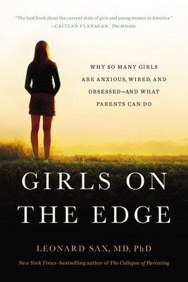 Girls on the Edge: Why So Many Girls Are Anxious, Wired, and Obsessed-And What Parents Can Do
