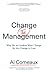 Change (the) Management: Why We as Leaders Must Change for the Change to Last