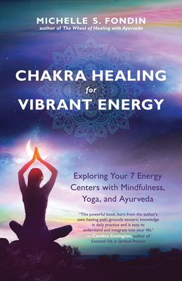 Chakra Healing for Vibrant Energy: Exploring Your 7 Energy Centers with Mindfulness, Yoga, and Ayurveda (Kindle Edition)