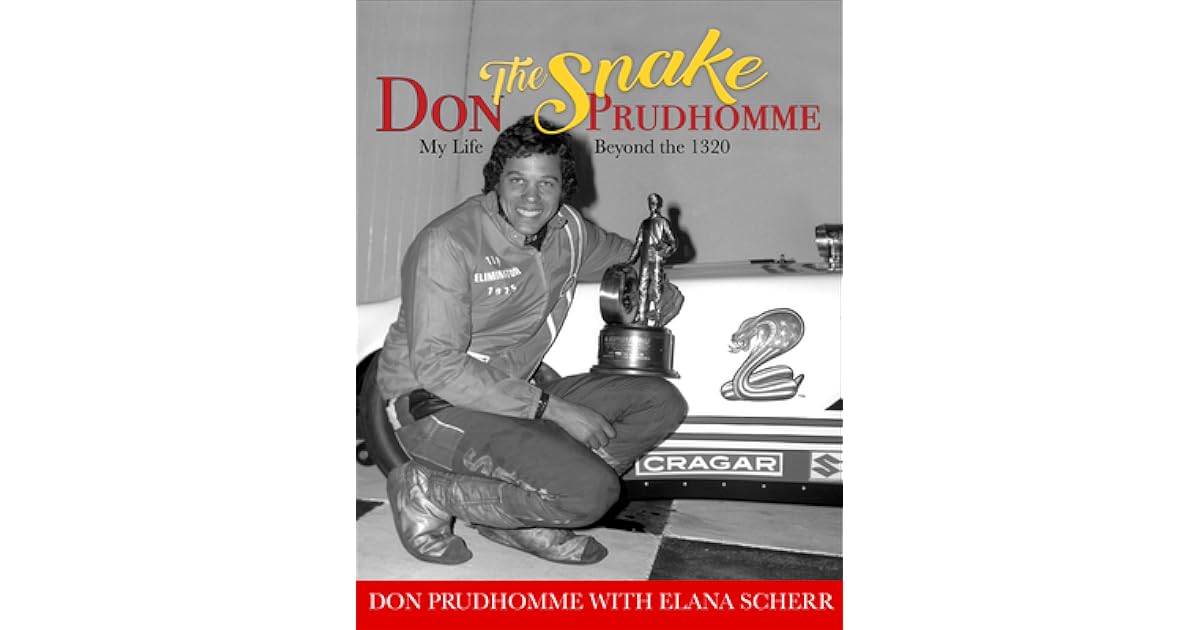 Don "the Snake" Prudhomme My Life Beyond the 1320 by Don Prudhomme
