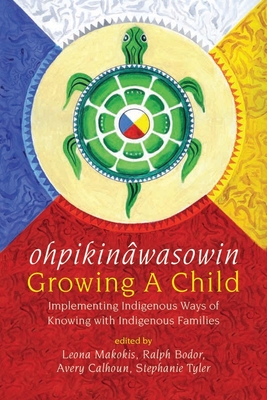 ohpikinâwasowin/Growing a Child: Implementing Indigenous Ways of Knowing with Indigenous Families (Paperback)