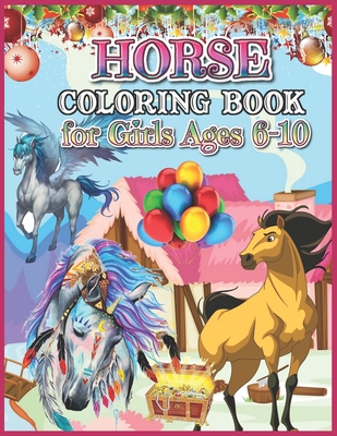 Horse Coloring Book for Girls Ages 6-10: Horse Coloring Book for Kids for relaxation, Cute Horse Coloring Book Gift for Girls (Horses Coloring Activity Books for Girls)