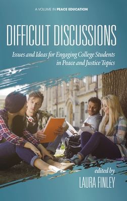 Difficult Discussions: Issues and Ideas for Engaging College Students in Peace and Justice Topics (Peace Education)