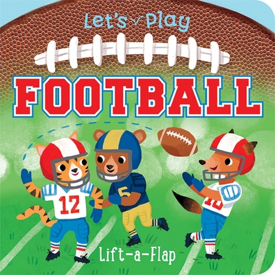 Let's Play Football! A Lift-a-Flap Board Book for Babies and Toddlers, Ages 1-4 (Chunky Lift-A-Flap Board Book)