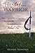 The Heart of a Warrior: Before You Can Become the Warrior You Must Become the Beloved Son