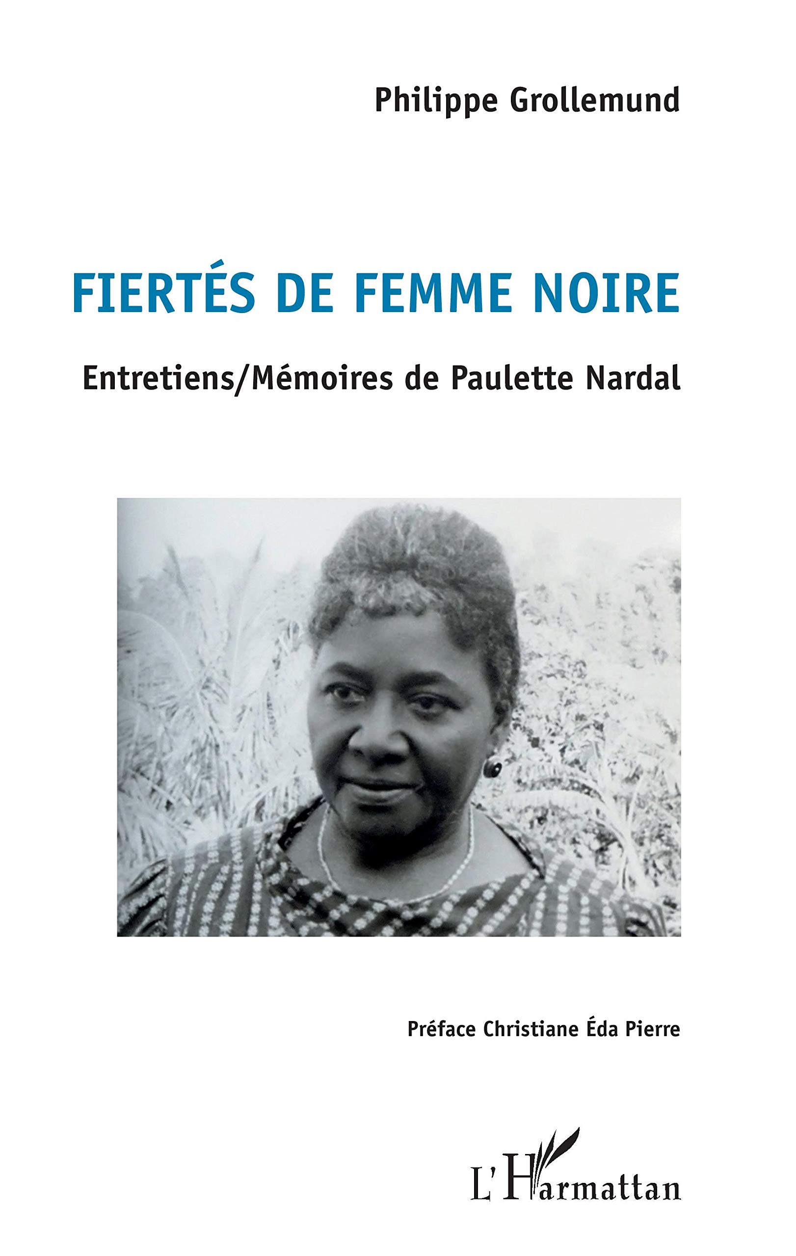 Fiertés de femme noire: Entretiens / Mémoires de Paulette Nardal (French Edition)