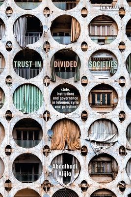 Trust in Divided Societies: State, Institutions and Governance in Lebanon, Syria and Palestine (Hardcover)