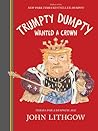 Trumpty Dumpty Wanted a Crown by John Lithgow