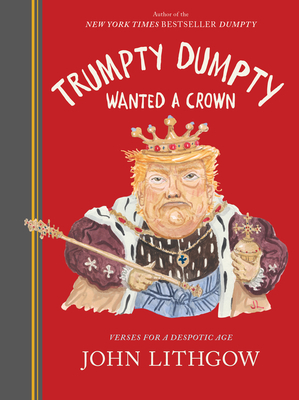 Trumpty Dumpty Wanted a Crown: Verses For a Despotic Age (Dumpty, #2)