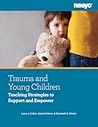 Trauma and Young Children: Teaching Strategies to Support and Empower Trauma and Young Children: Teaching Strategies to Support and Empower
