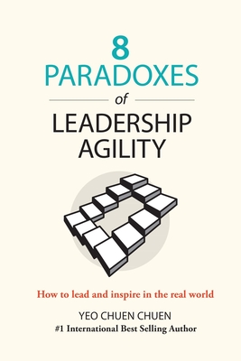 8 Paradoxes of Leadership Agility: How to Lead and Inspire in the Real World (Kindle Edition)