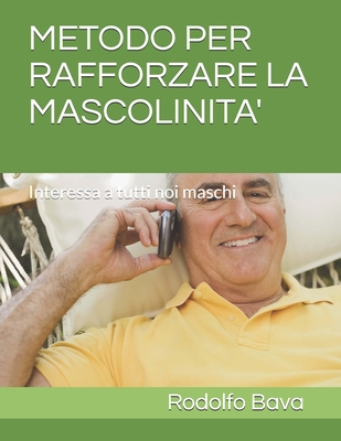 METODO PER RAFFORZARE LA MASCOLINITA': Interessa a tutti noi maschi (Nuove metodologie) (Italian Edition)