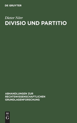 Divisio und Partitio: Bemerkungen zur römischen Rechtsquellenlehre und zur antiken Wissenschaftstheorie (Abhandlungen zur rechtswissenschaftlichen Grundlagenforschung, 4) (German Edition)
